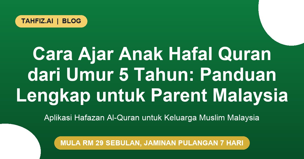 Cara Ajar Anak Hafal Quran dari Umur 5 Tahun: Panduan Lengkap untuk Parent Malaysia